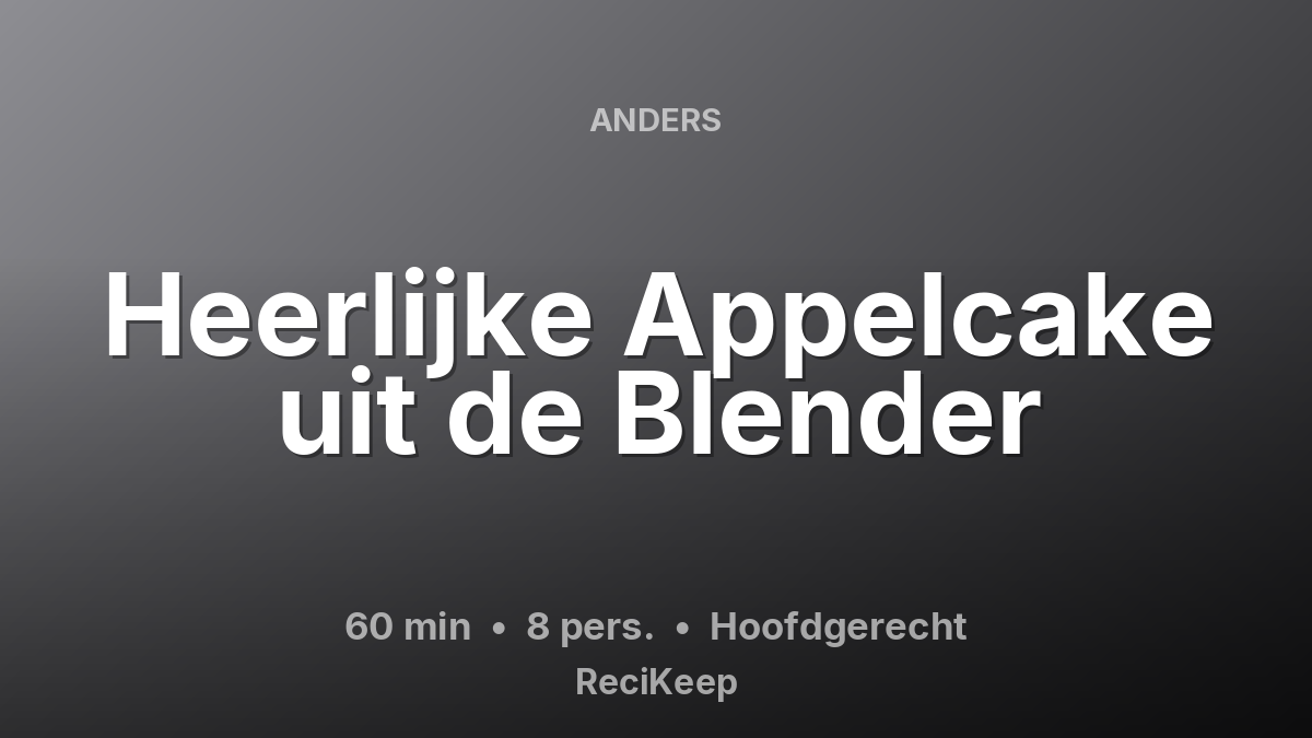 Receptkaart Heerlijke Appelcake uit de Blender – Hoofdgerecht
