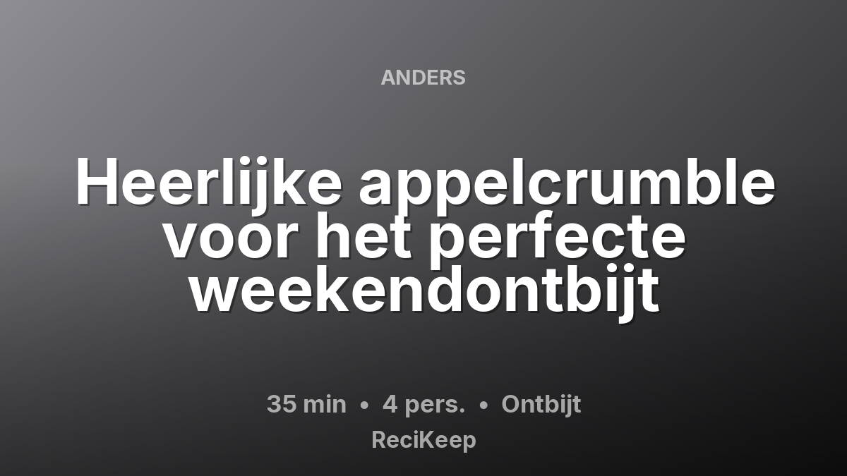 Receptkaart Heerlijke appelcrumble voor het perfecte weekendontbijt – Ontbijt
