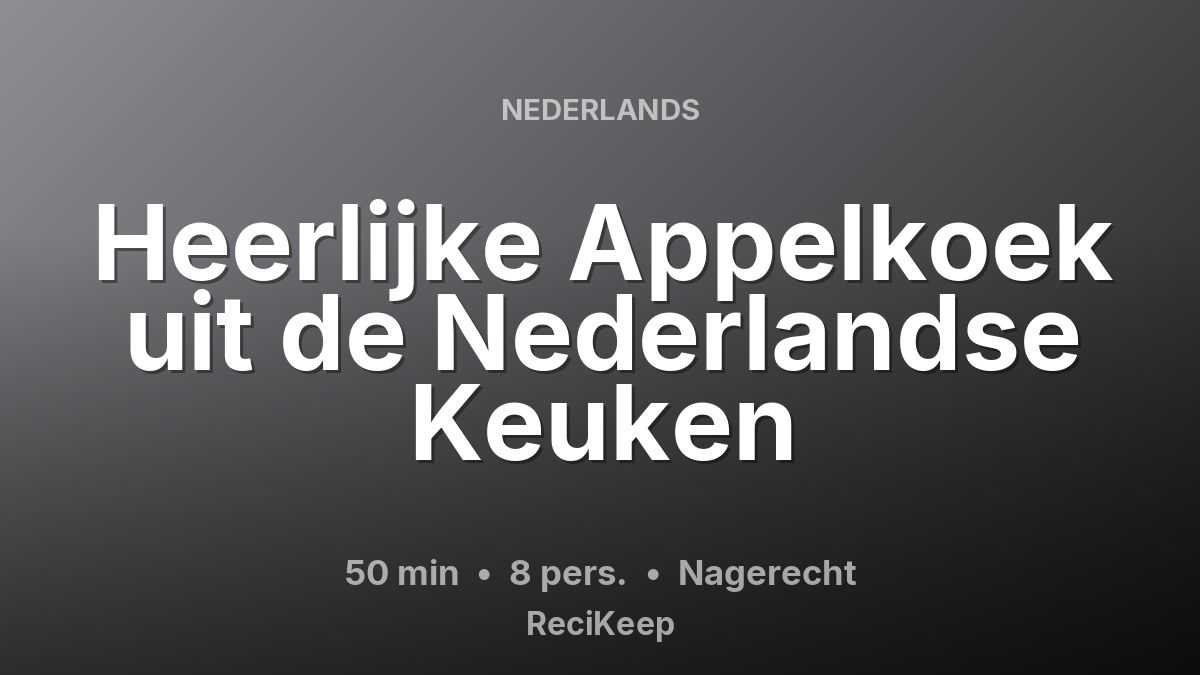 Receptkaart Heerlijke Appelkoek uit de Nederlandse Keuken – Nagerecht