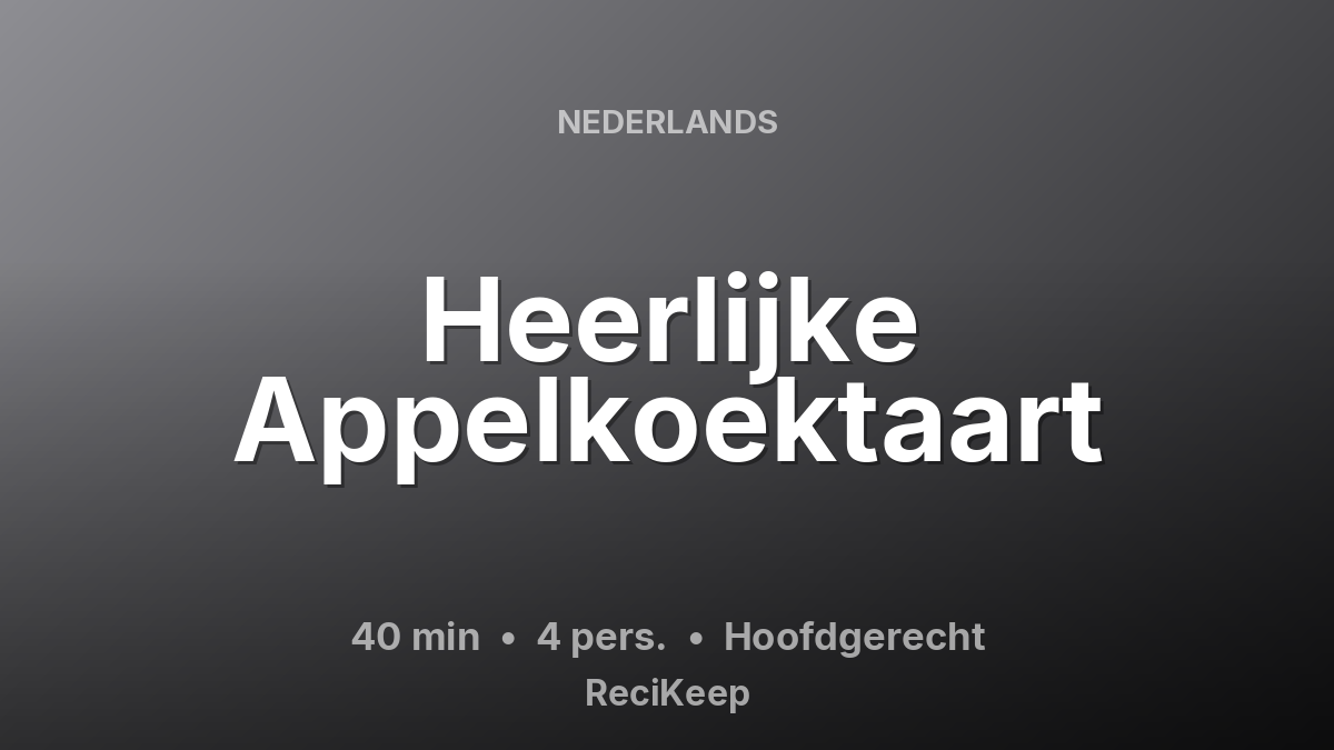 Receptkaart Heerlijke Appelkoektaart – Hoofdgerecht
