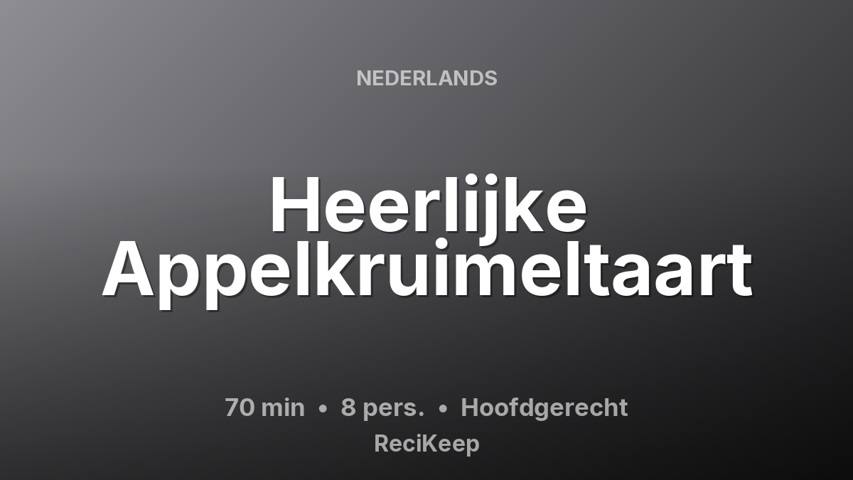 Receptkaart Heerlijke Appelkruimeltaart – Hoofdgerecht