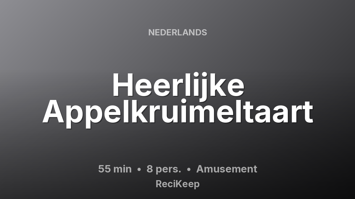 Receptkaart Heerlijke Appelkruimeltaart – Amusement