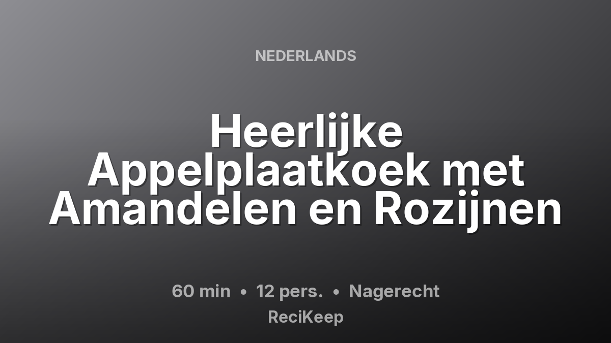 Receptkaart Heerlijke Appelplaatkoek met Amandelen en Rozijnen – Nagerecht