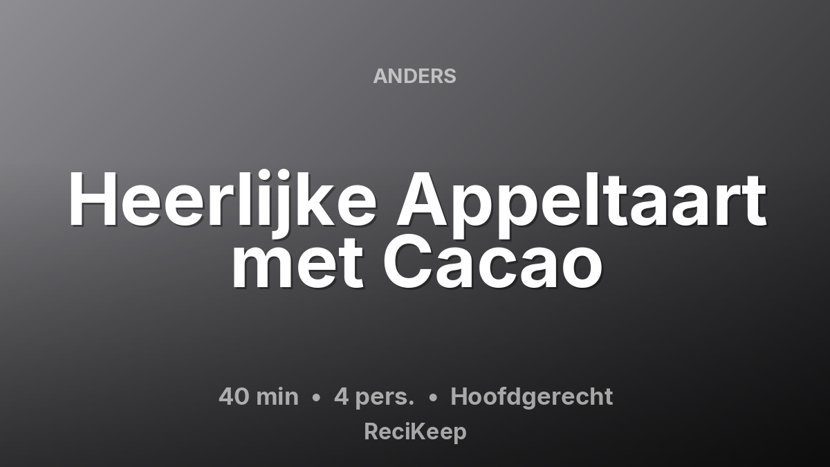 Receptkaart Heerlijke Appeltaart met Cacao – Hoofdgerecht