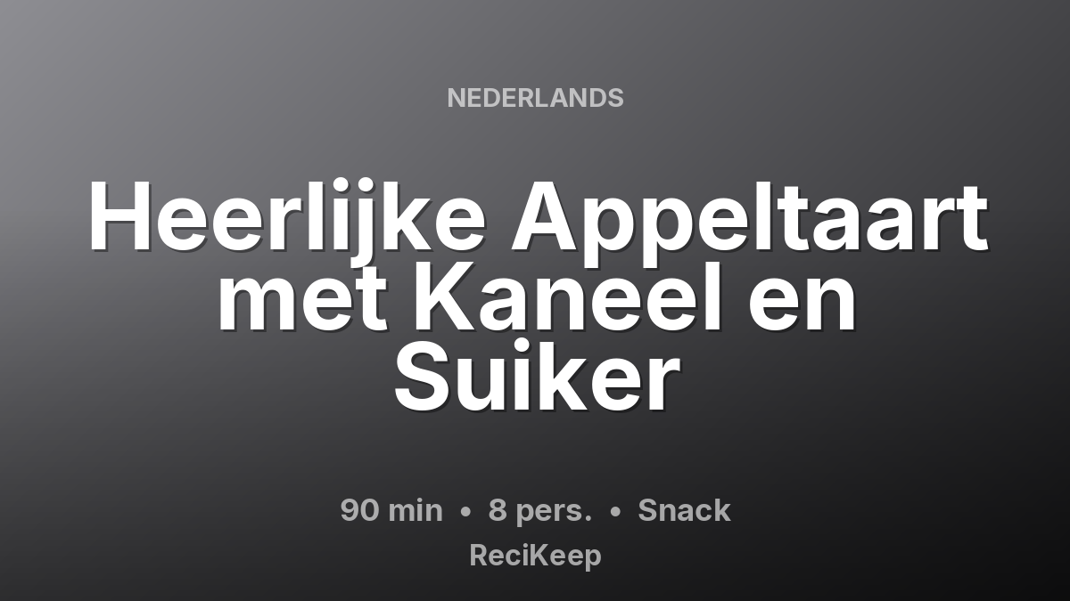 Receptkaart Heerlijke Appeltaart met Kaneel en Suiker – Snack