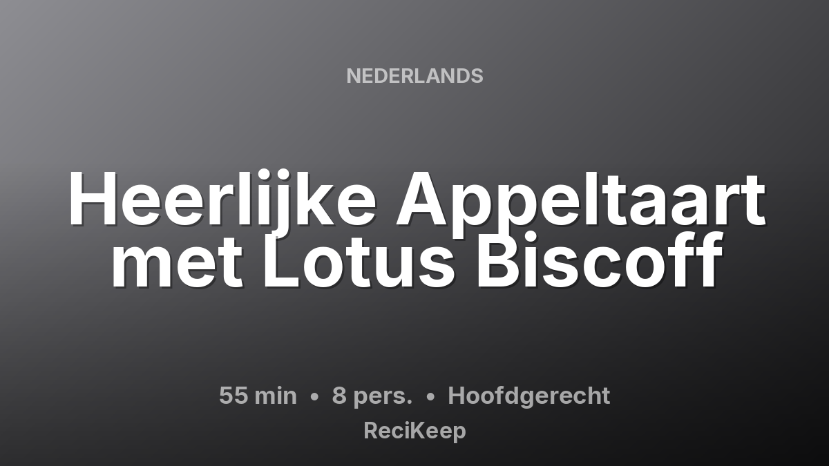 Receptkaart Heerlijke Appeltaart met Lotus Biscoff – Hoofdgerecht
