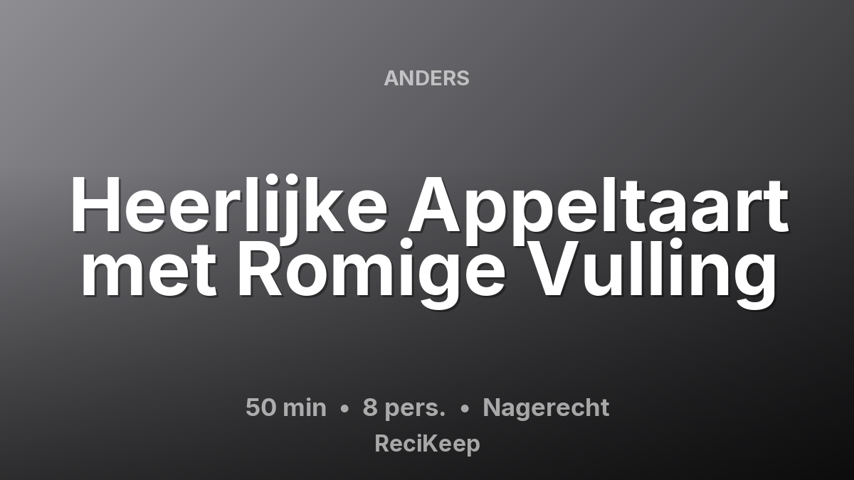 Receptkaart Heerlijke Appeltaart met Romige Vulling – Nagerecht