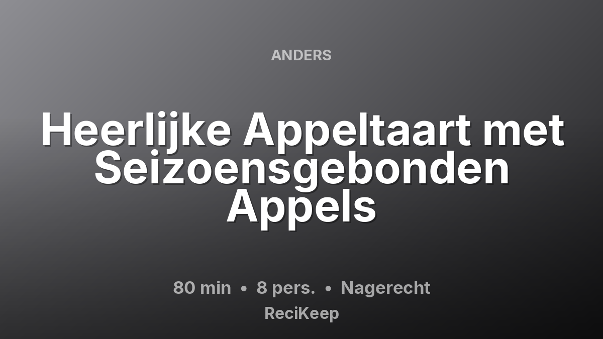 Receptkaart Heerlijke Appeltaart met Seizoensgebonden Appels – Nagerecht