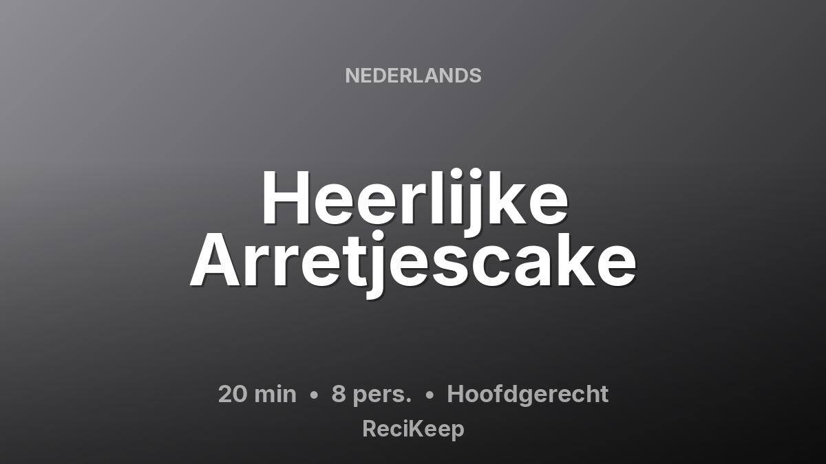 Receptkaart Heerlijke Arretjescake – Hoofdgerecht