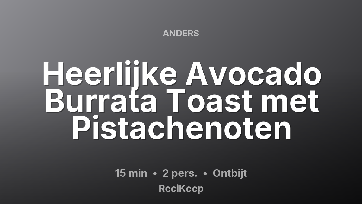 Receptkaart Heerlijke Avocado Burrata Toast met Pistachenoten – Ontbijt