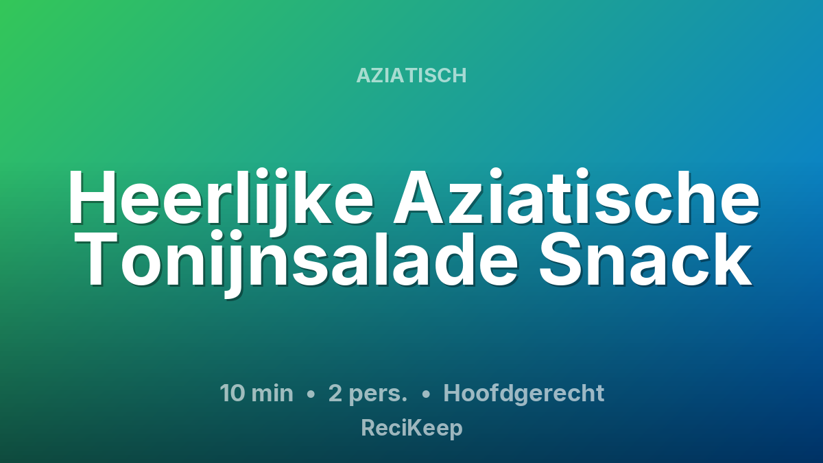 Receptkaart Heerlijke Aziatische Tonijnsalade Snack – Hoofdgerecht