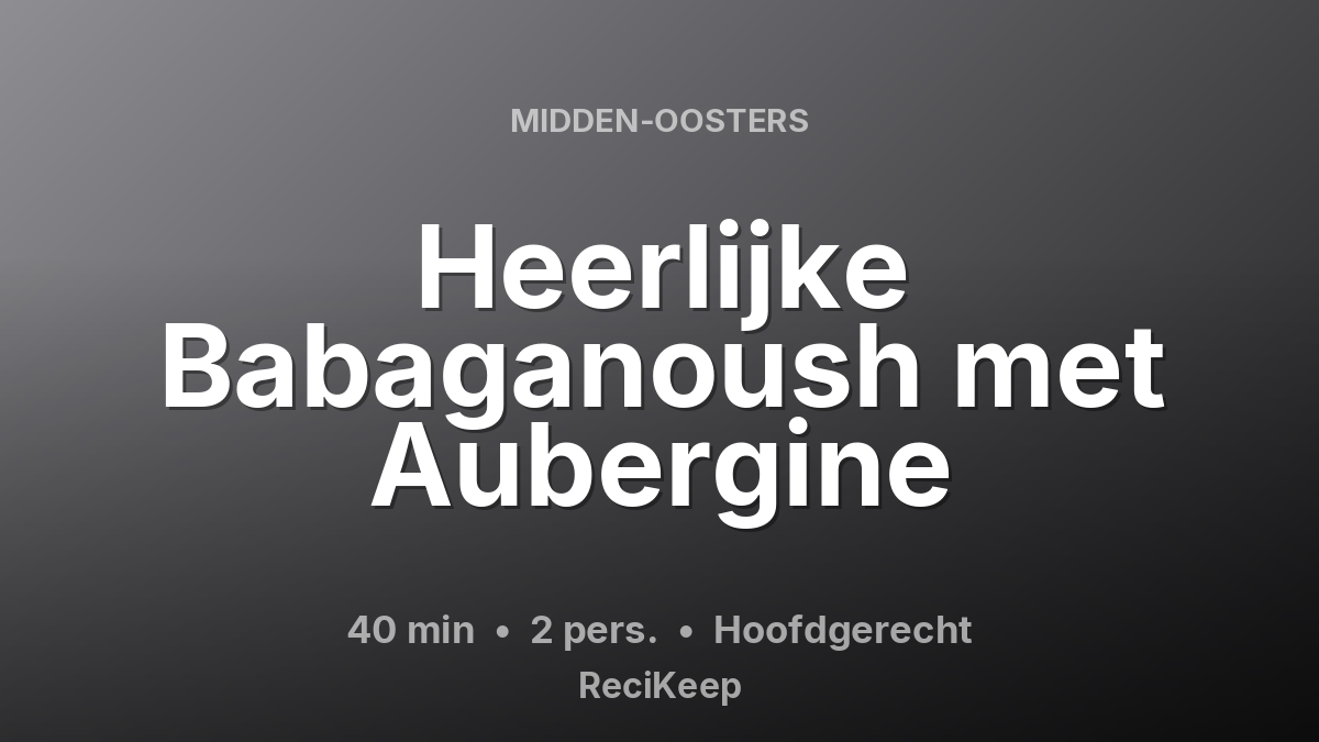 Receptkaart Heerlijke Babaganoush met Aubergine – Hoofdgerecht