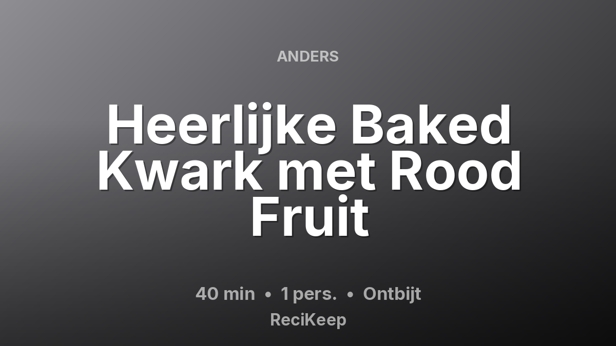 Receptkaart Heerlijke Baked Kwark met Rood Fruit – Ontbijt