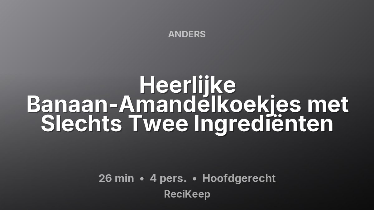 Receptkaart Heerlijke Banaan-Amandelkoekjes met Slechts Twee Ingrediënten – Hoofdgerecht