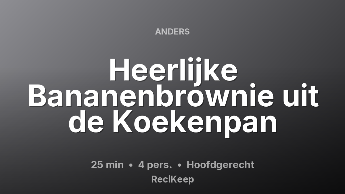 Receptkaart Heerlijke Bananenbrownie uit de Koekenpan – Hoofdgerecht