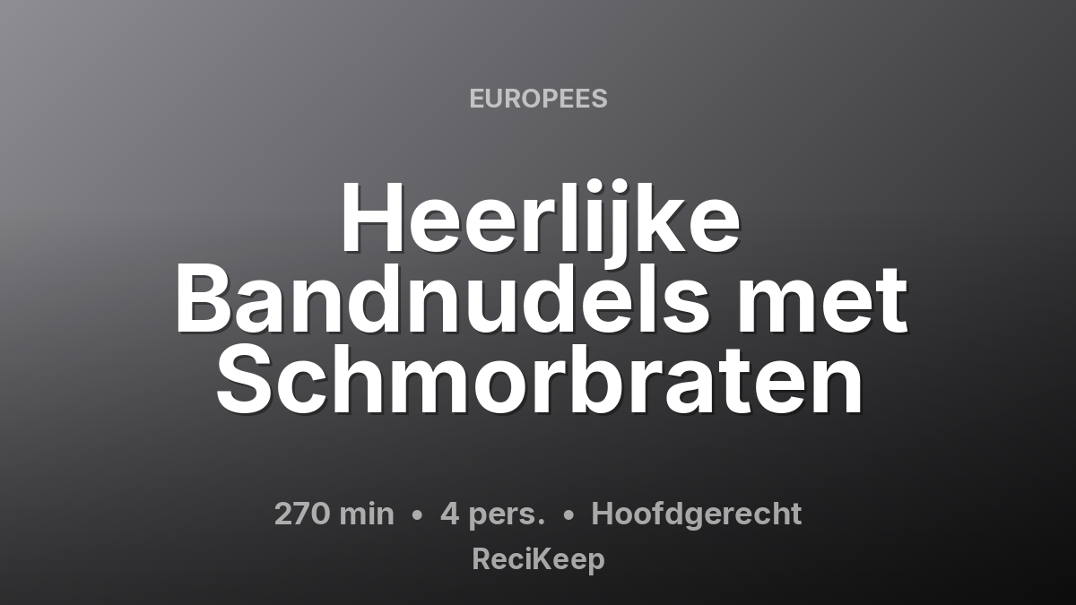 Receptkaart Heerlijke Bandnudels met Schmorbraten – Hoofdgerecht