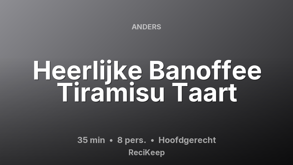 Receptkaart Heerlijke Banoffee Tiramisu Taart – Hoofdgerecht