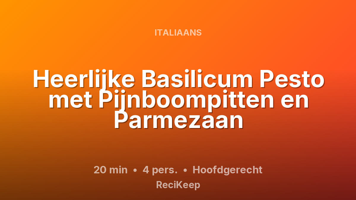 Receptkaart Heerlijke Basilicum Pesto met Pijnboompitten en Parmezaan – Hoofdgerecht