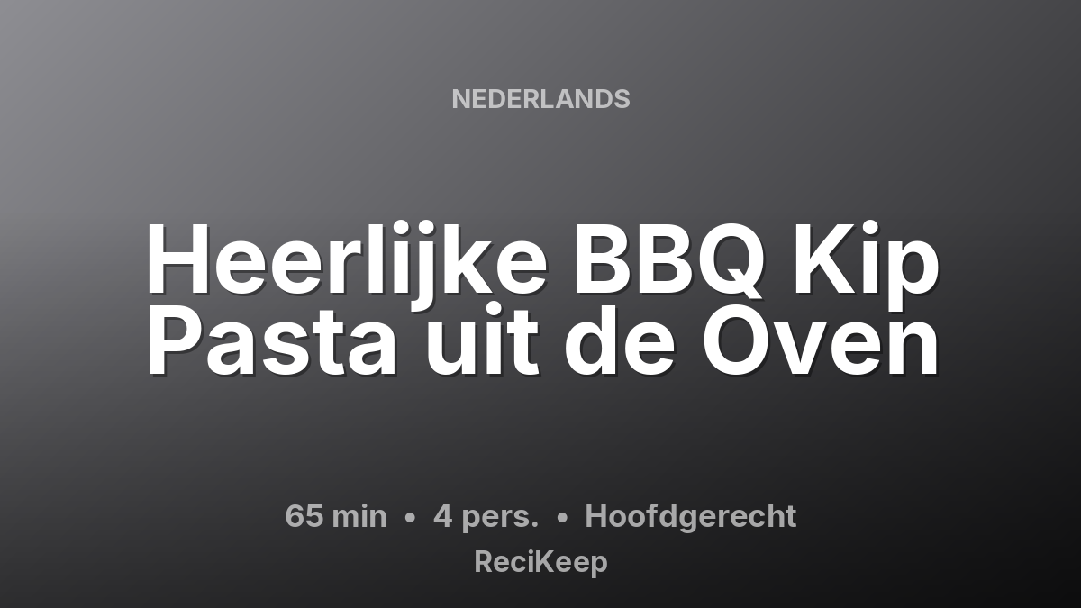 Receptkaart Heerlijke BBQ Kip Pasta uit de Oven – Hoofdgerecht
