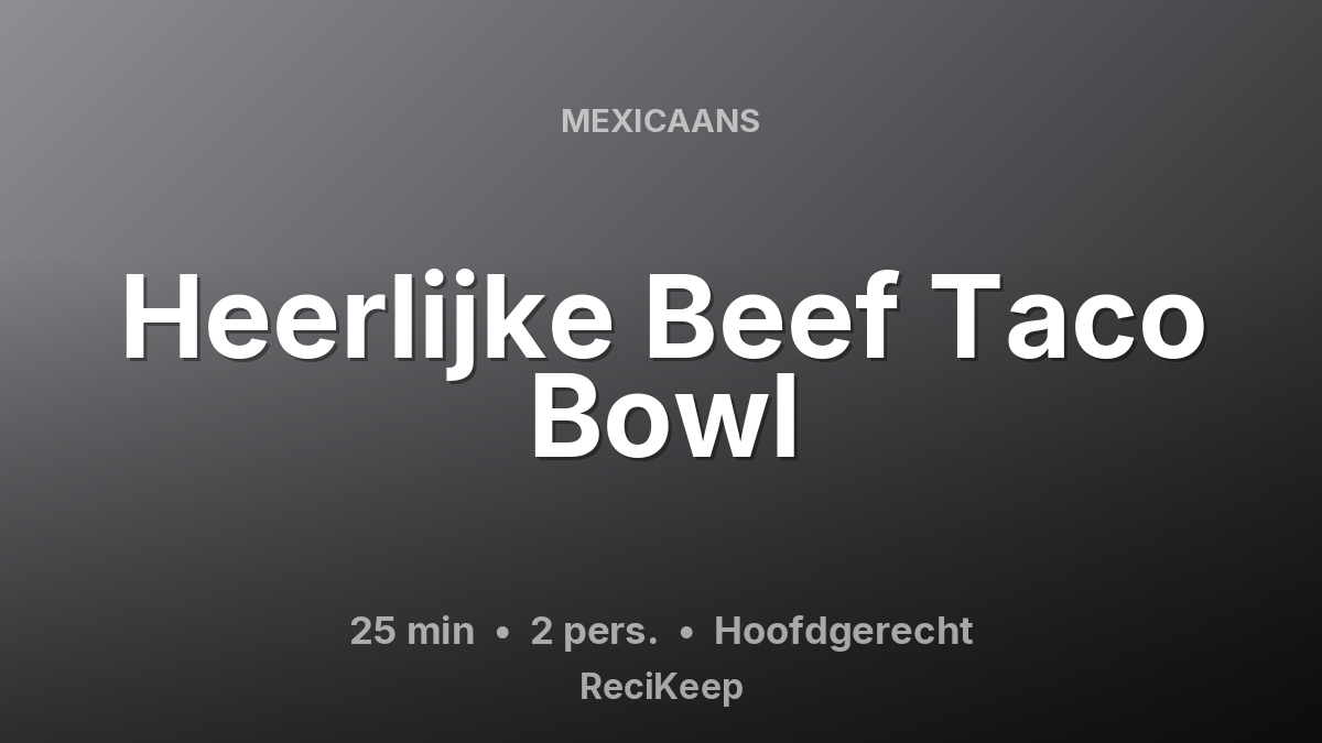 Receptkaart Heerlijke Beef Taco Bowl – Hoofdgerecht
