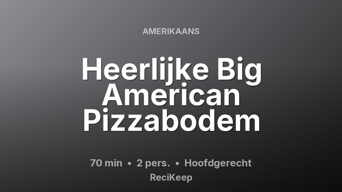 Receptkaart Heerlijke Big American Pizzabodem – Hoofdgerecht