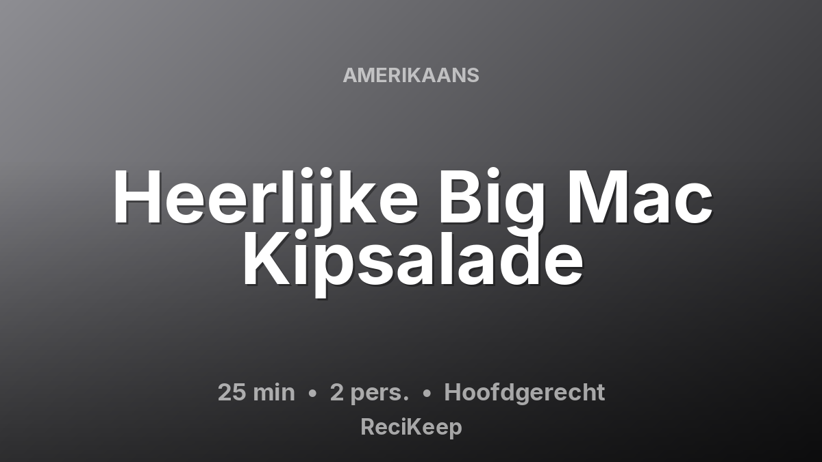 Receptkaart Heerlijke Big Mac Kipsalade – Hoofdgerecht