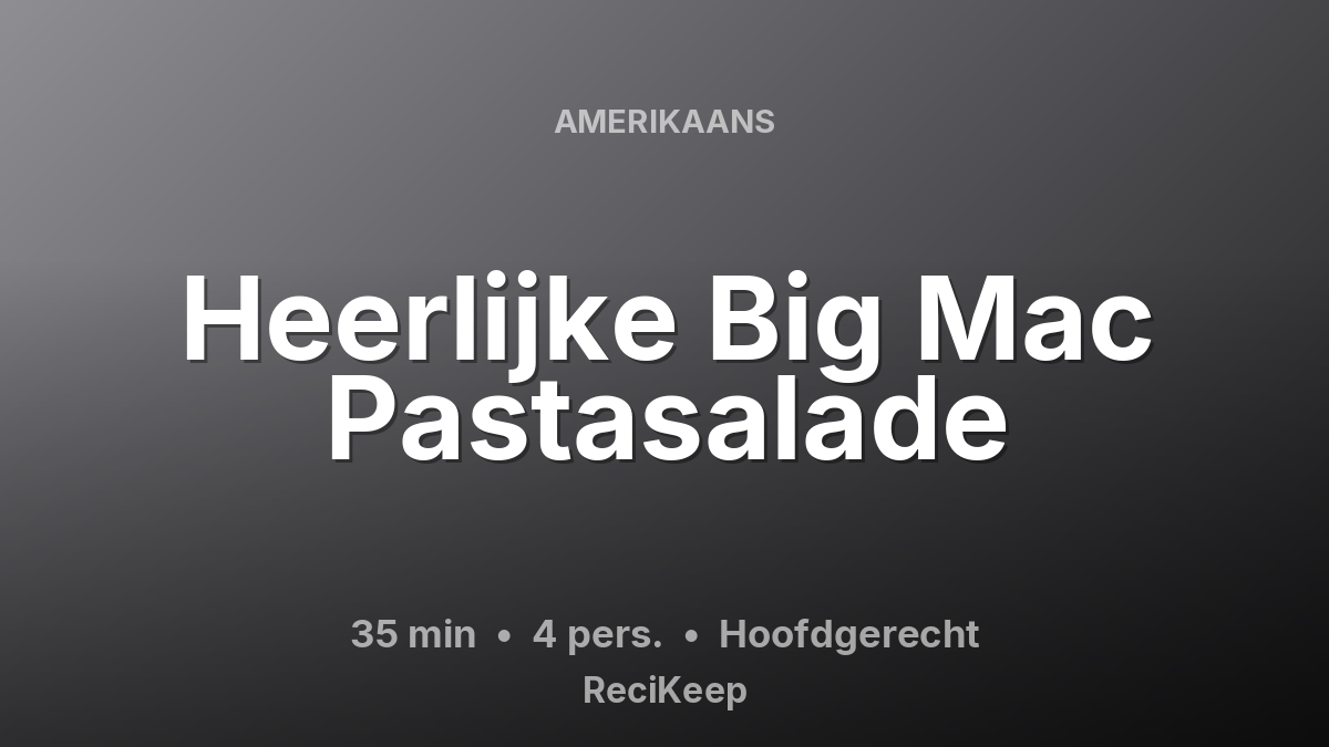 Receptkaart Heerlijke Big Mac Pastasalade – Hoofdgerecht