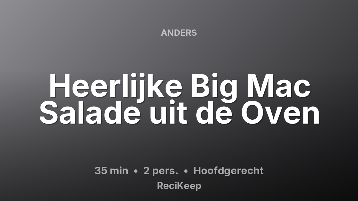 Receptkaart Heerlijke Big Mac Salade uit de Oven – Hoofdgerecht