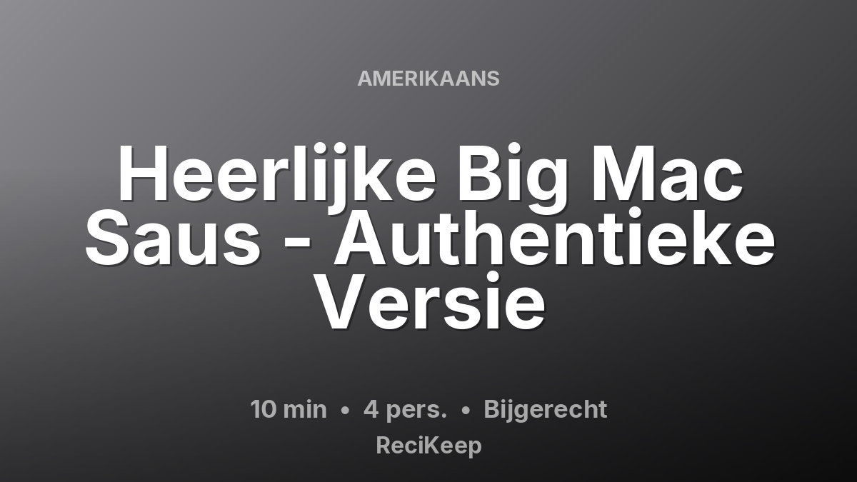 Receptkaart Heerlijke Big Mac Saus - Authentieke Versie – Bijgerecht