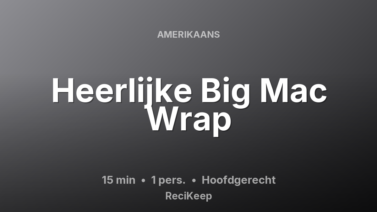 Receptkaart Heerlijke Big Mac Wrap – Hoofdgerecht