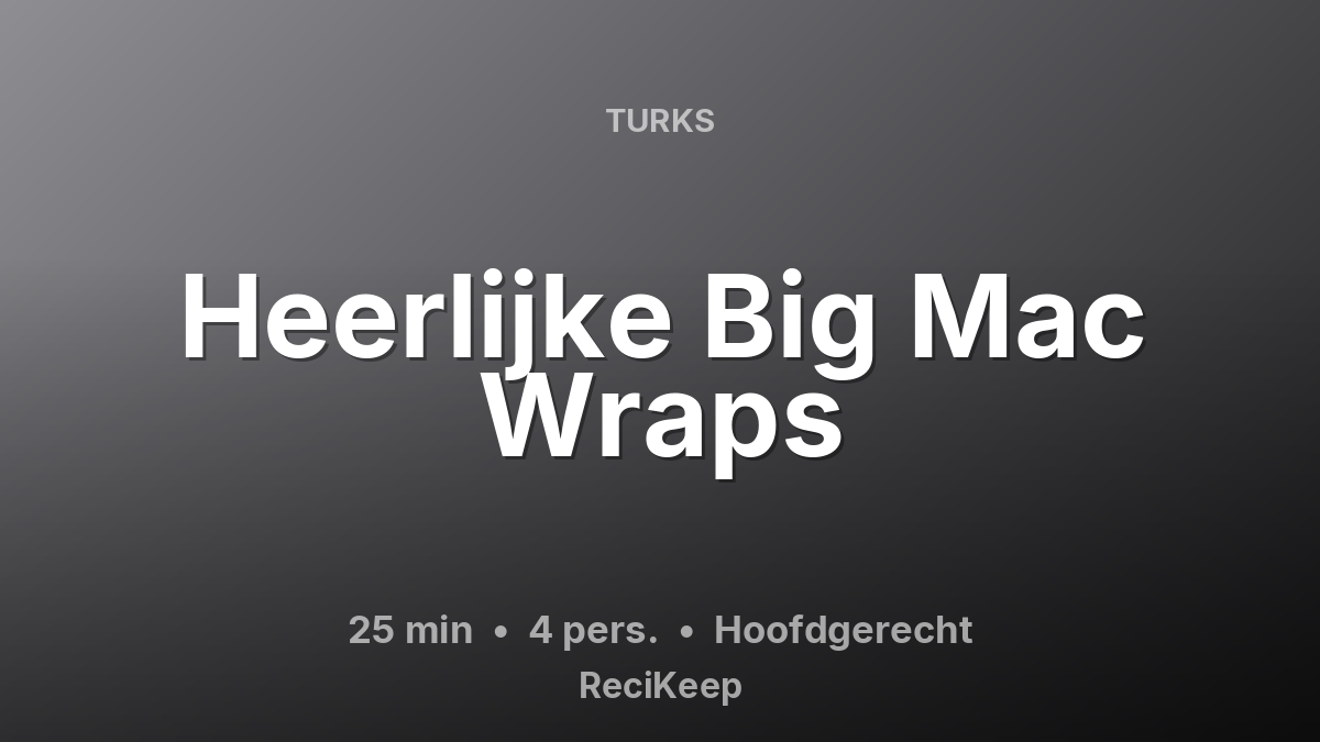 Receptkaart Heerlijke Big Mac Wraps – Hoofdgerecht