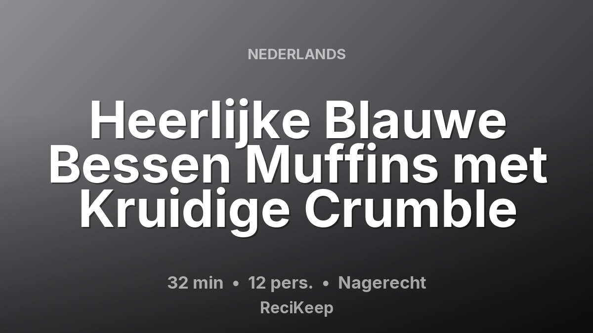 Receptkaart Heerlijke Blauwe Bessen Muffins met Kruidige Crumble – Nagerecht