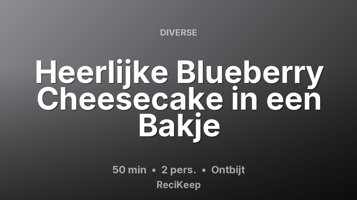Receptkaart Heerlijke Blueberry Cheesecake in een Bakje – Ontbijt