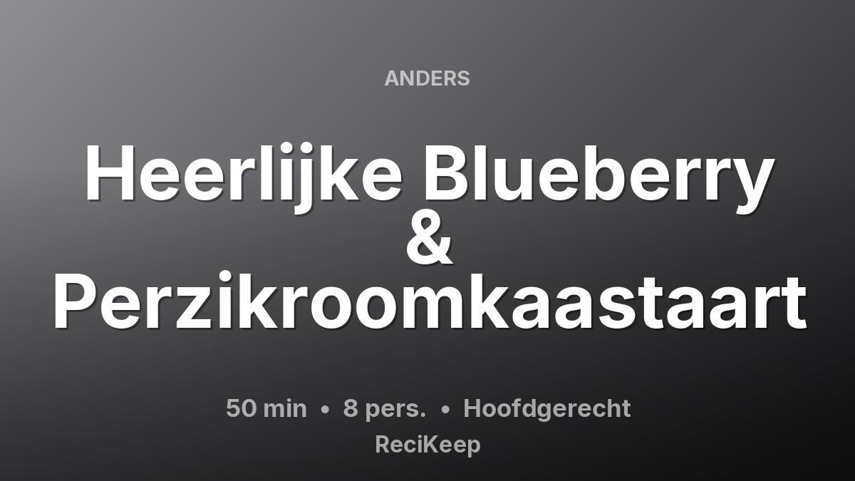 Receptkaart Heerlijke Blueberry & Perzikroomkaastaart – Hoofdgerecht