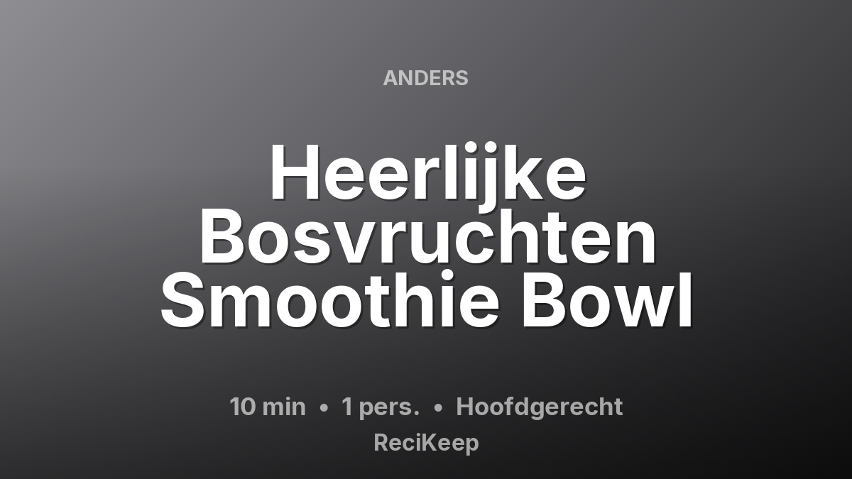 Receptkaart Heerlijke Bosvruchten Smoothie Bowl – Hoofdgerecht