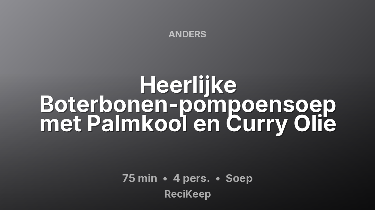 Receptkaart Heerlijke Boterbonen-pompoensoep met Palmkool en Curry Olie – Soep