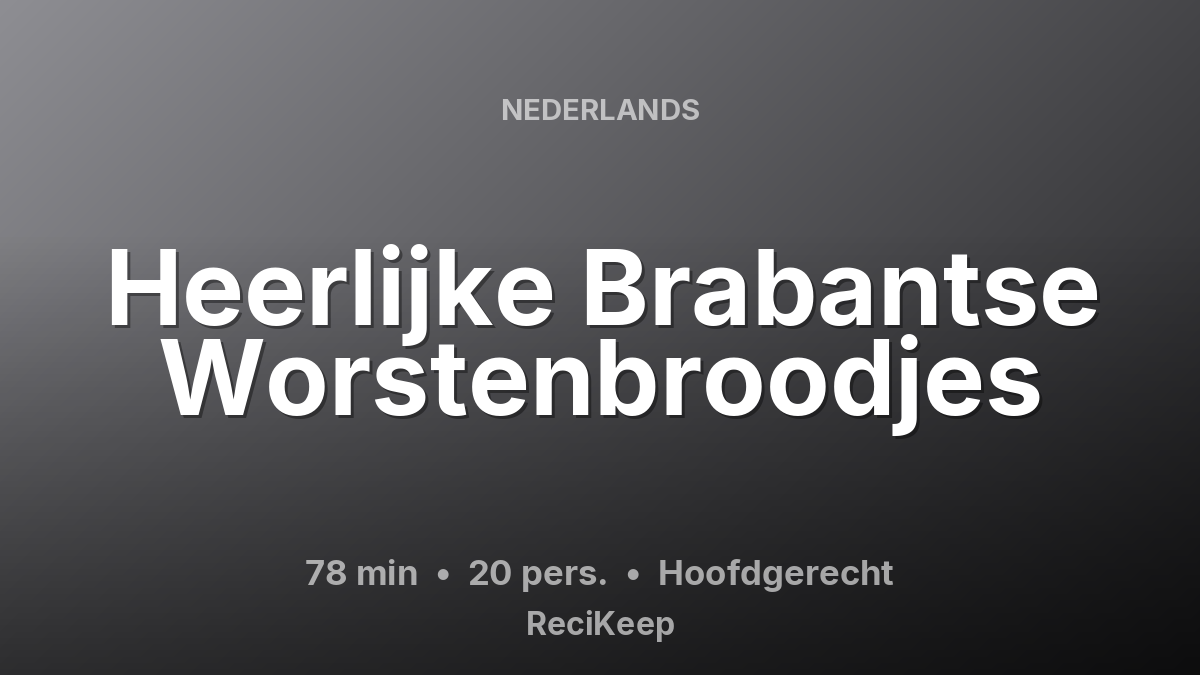 Receptkaart Heerlijke Brabantse Worstenbroodjes – Hoofdgerecht