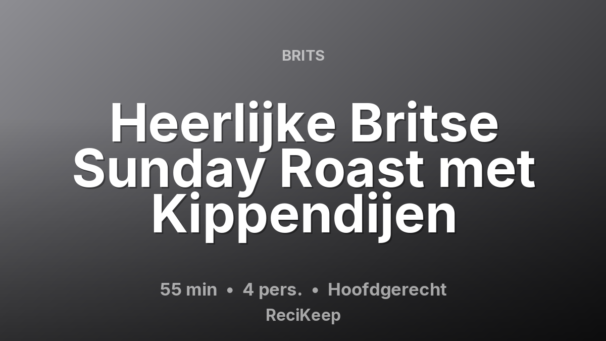 Receptkaart Heerlijke Britse Sunday Roast met Kippendijen – Hoofdgerecht
