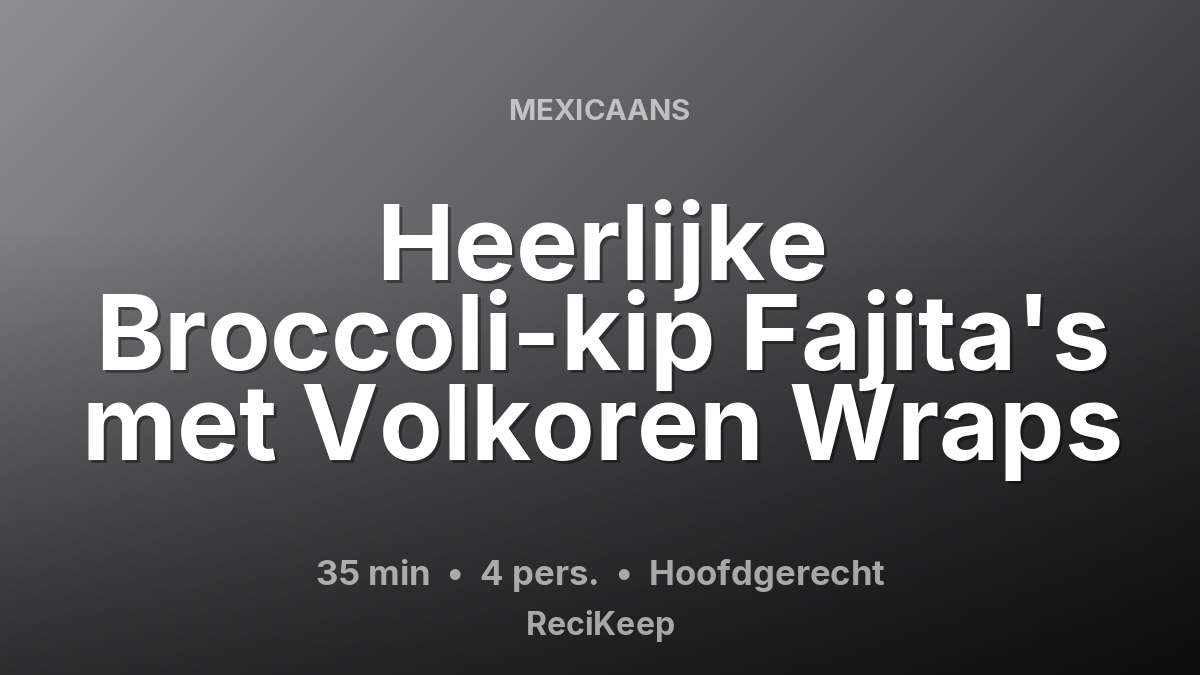 Receptkaart Heerlijke Broccoli-kip Fajita's met Volkoren Wraps – Hoofdgerecht