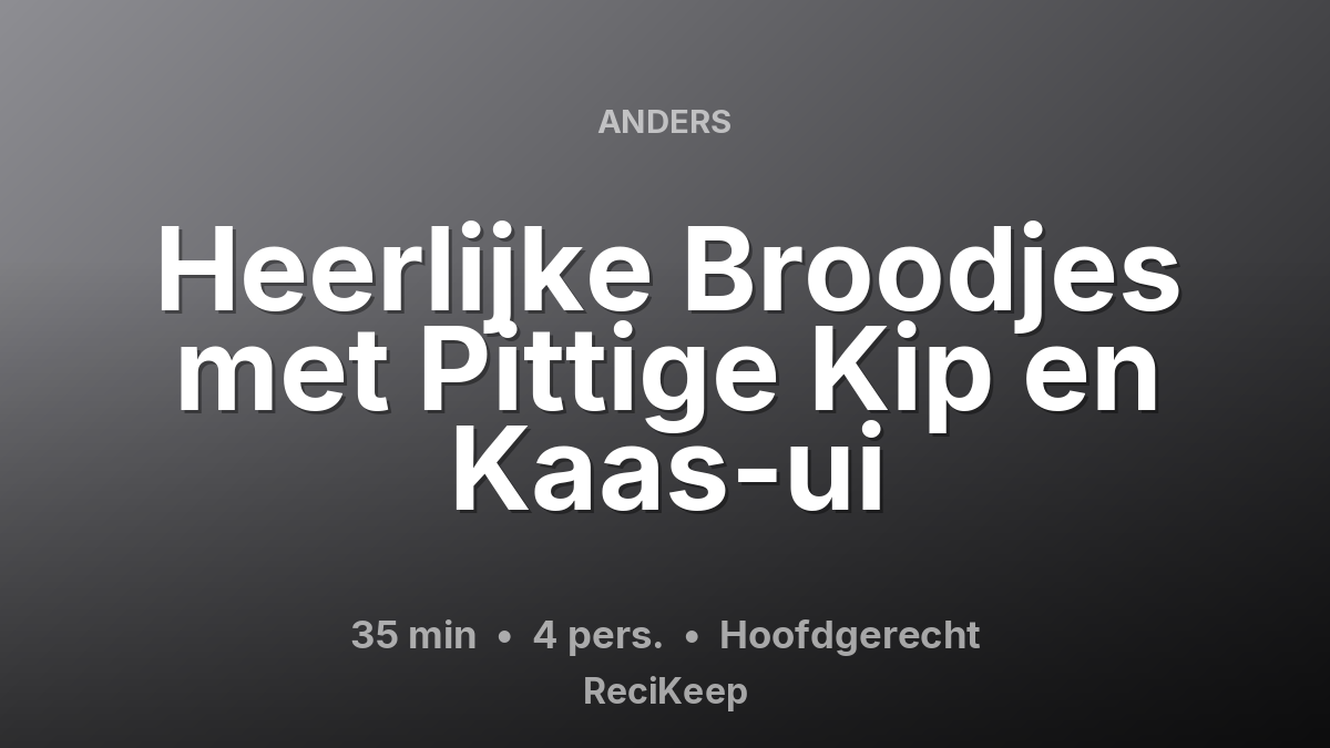 Receptkaart Heerlijke Broodjes met Pittige Kip en Kaas-ui – Hoofdgerecht