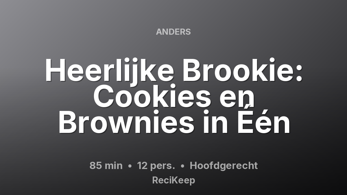 Receptkaart Heerlijke Brookie: Cookies en Brownies in Één – Hoofdgerecht