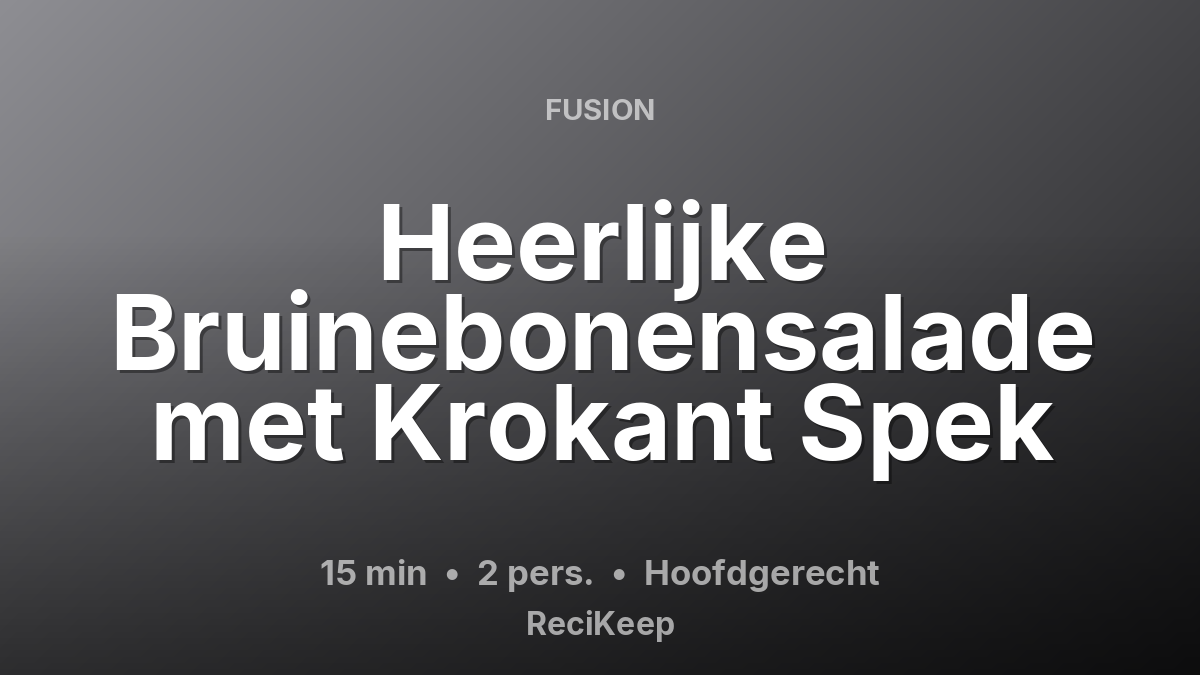 Receptkaart Heerlijke Bruinebonensalade met Krokant Spek – Hoofdgerecht