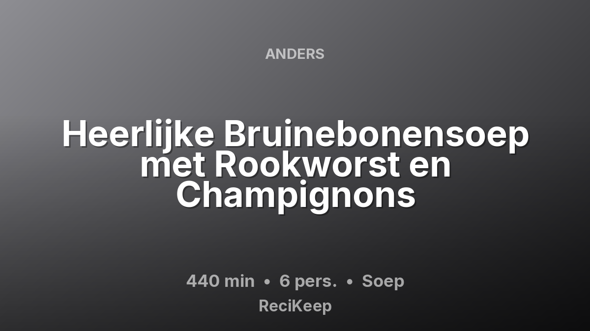 Receptkaart Heerlijke Bruinebonensoep met Rookworst en Champignons – Soep