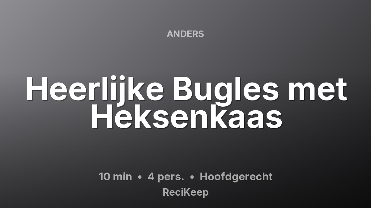 Receptkaart Heerlijke Bugles met Heksenkaas – Hoofdgerecht