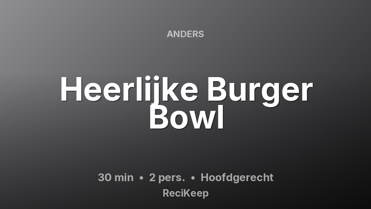 Receptkaart Heerlijke Burger Bowl – Hoofdgerecht