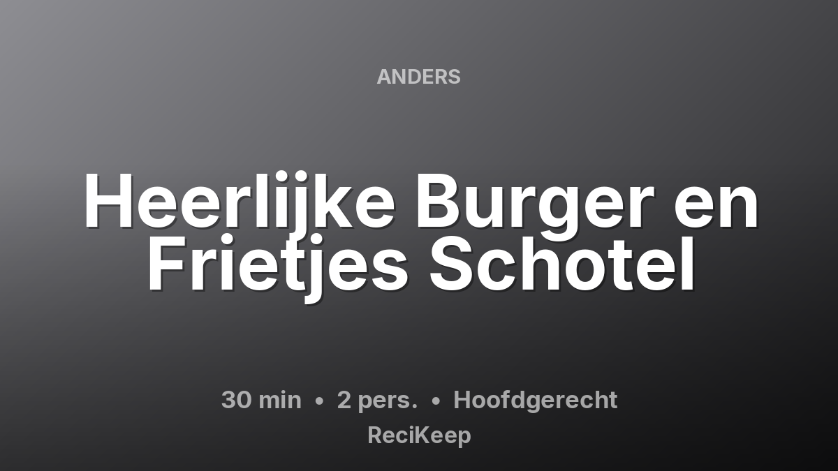 Receptkaart Heerlijke Burger en Frietjes Schotel – Hoofdgerecht