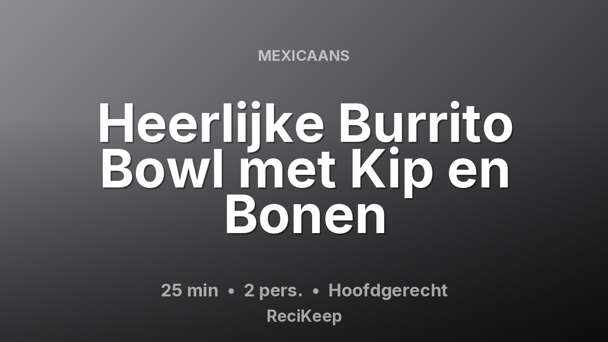 Receptkaart Heerlijke Burrito Bowl met Kip en Bonen – Hoofdgerecht