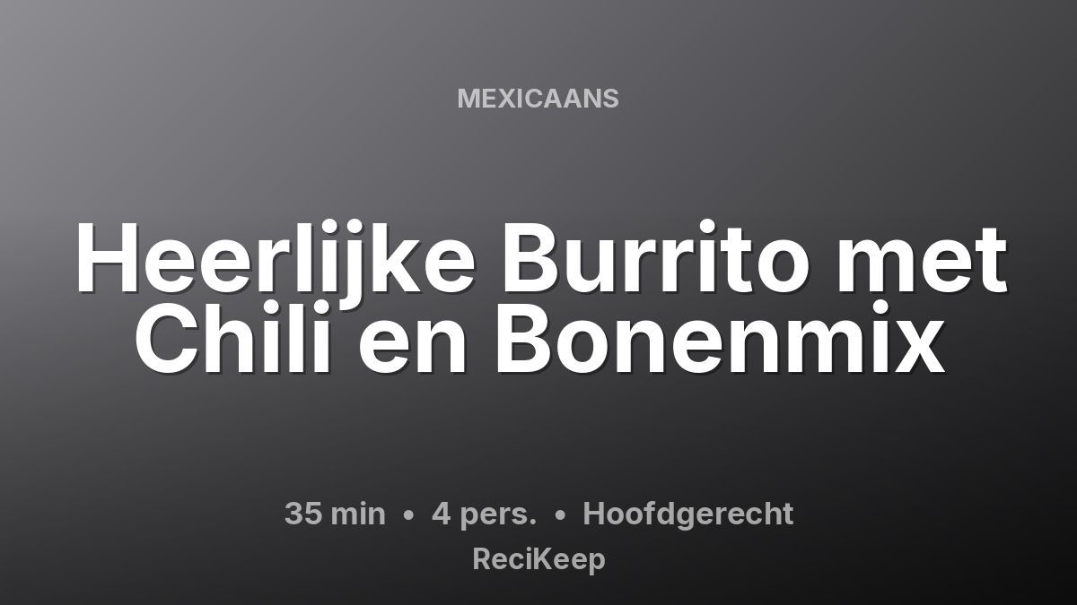 Receptkaart Heerlijke Burrito met Chili en Bonenmix – Hoofdgerecht