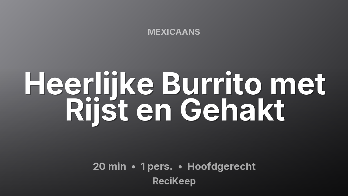 Receptkaart Heerlijke Burrito met Rijst en Gehakt – Hoofdgerecht