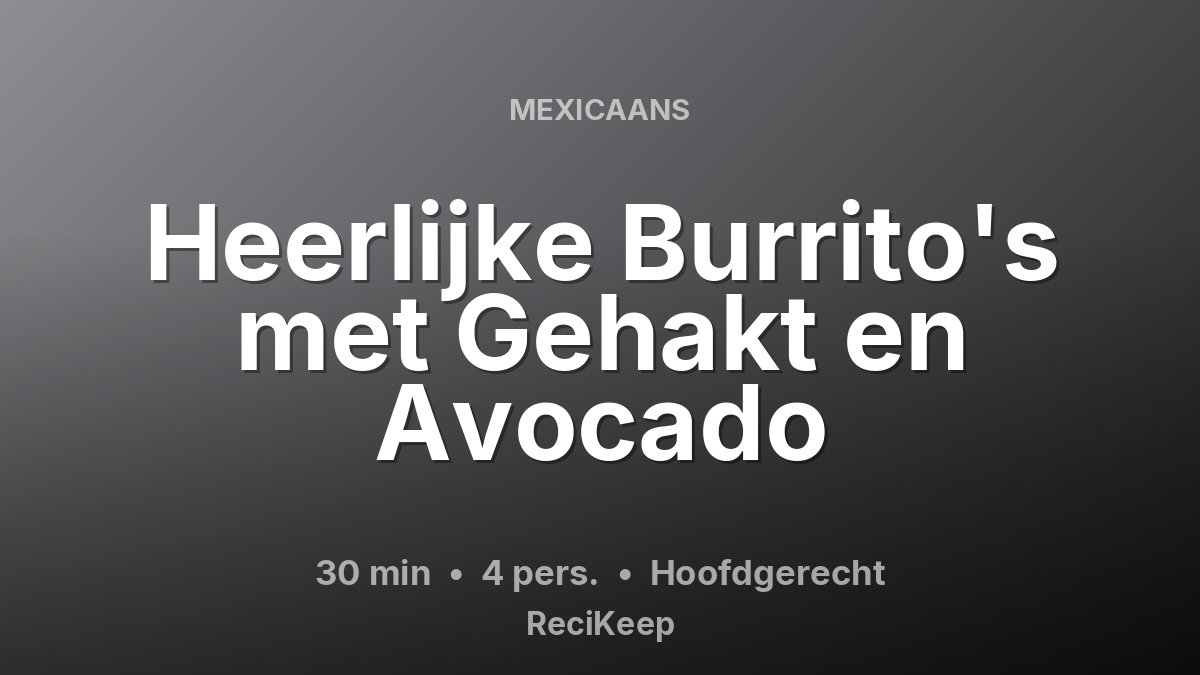 Receptkaart Heerlijke Burrito's met Gehakt en Avocado – Hoofdgerecht
